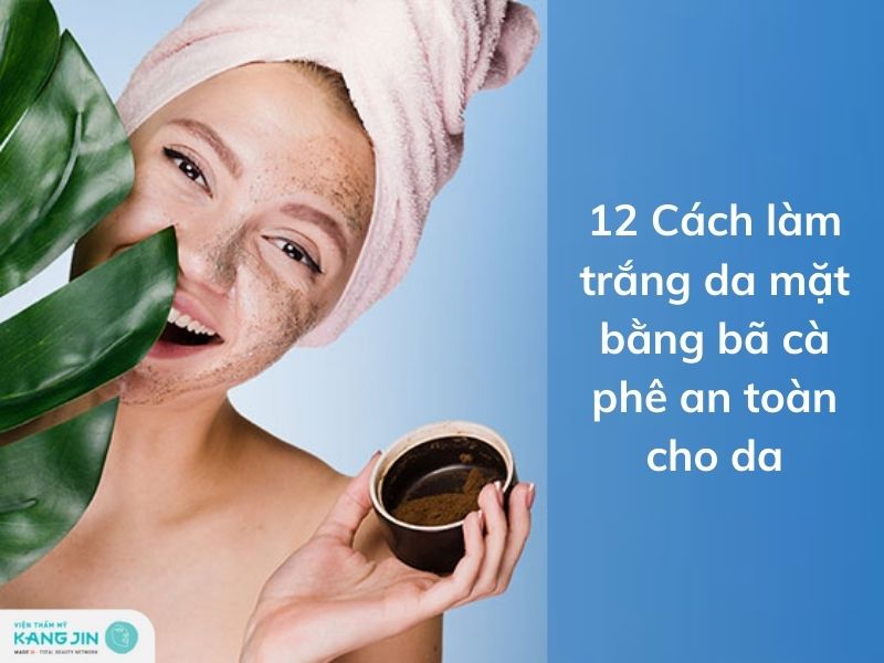 các cách làm trắng da mặt bằng bã cà phê tại nhà