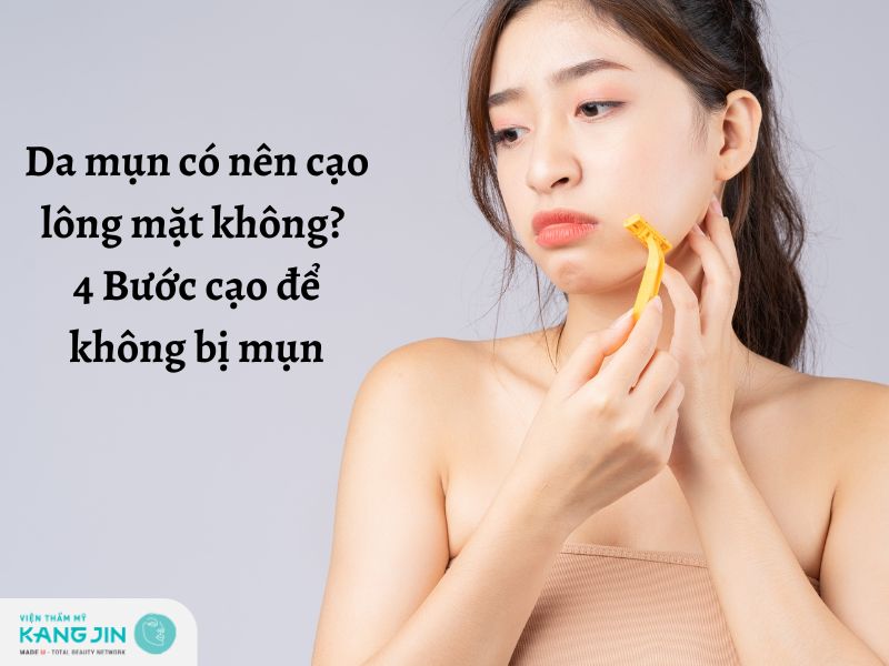 Da mụn có nên cạo lông mặt không?