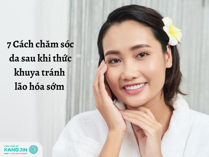 Chăm sóc da sau khi thức khuya