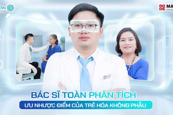 Bác sĩ Toàn phân tích ưu nhược điểm của trẻ hóa không phẫu