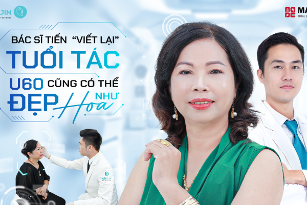 Bác sĩ Tiến “viết lại” tuổi tác – U60 cũng có thể đẹp như hoa!